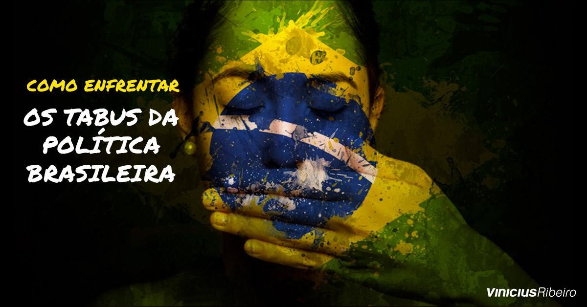 Como enfrentar os tabus da política brasileira