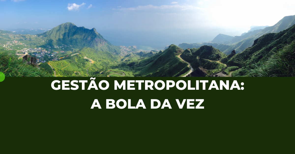 Gestão Metropolitana: a bola da vez